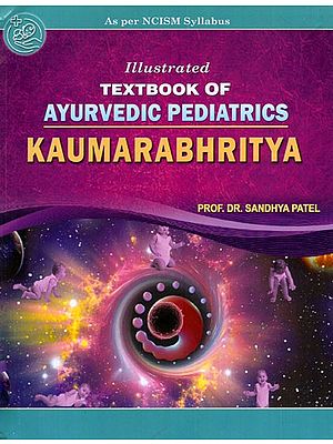 Kaumarabhritya- Illustrated Textbook of Ayurvedic Pediatrics (As Per NCISM Syllabus)