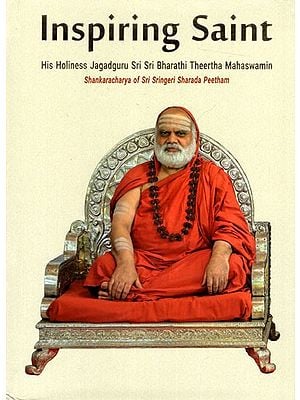 Inspiring Saint- His Holiness Jagadguru Sri Sri Bharathi Theertha Mahaswamin (Fully Illustrated in Color Printed on Art Quality Paper)