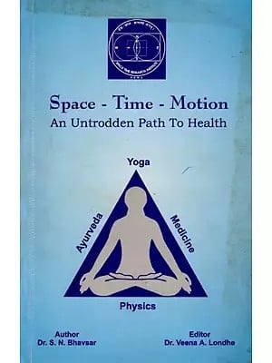 Space - Time - Motion: An Untrodden Path to Health (Physics, Medicine, Ayurveda and Yoga: A Symbiosis) An Old and Rare Book