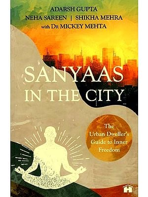 Sanyaas in the City: The Urban Dweller's Guide to Inner