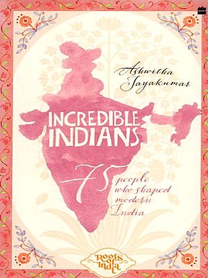 Incredible Indians: 75 People Who Shaped Modern India