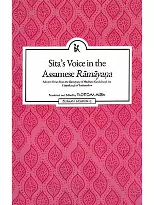 Sita's Voice in the Assamese Ramayana (Selected Verses from the Ramayana of Madhava Kandali and the Uttarakanda of Sankaradeva)