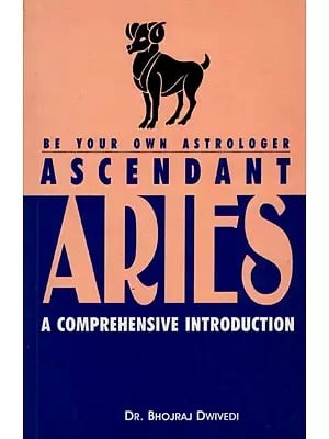 Ascendant Aries- A Comprehensive Introduction (Be Your Own Astrologer)