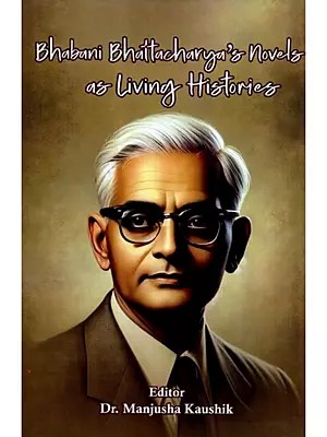 Bhabani Bhattacharya's Novels as Living Histories