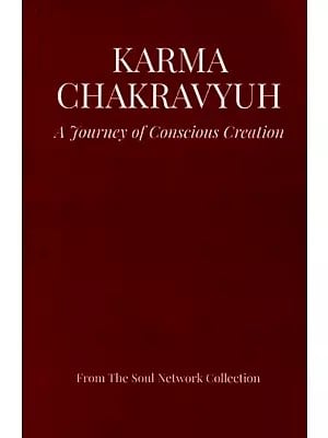 Karma Chakravyuh: A Journey of Conscious Creation (Your Journey Begins Here)