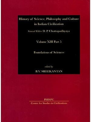 Foundations of Sciences: History of Science, Philosophy and Culture in Indian Civilization (Volume XIII Part 5)