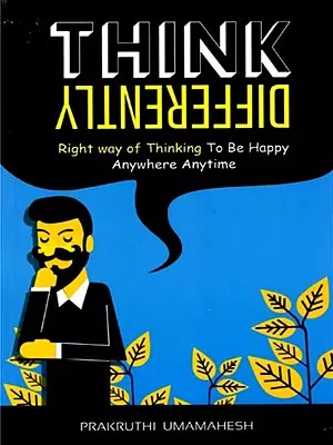 Think Differently: Right way of Thinking to be Happy Anywhere Anytime