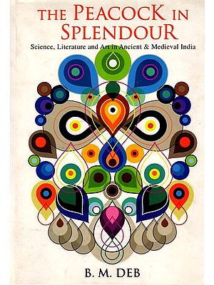 The Peacock in Splendour- Science, Literature and Art in Ancient and Medieval India
