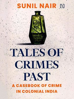 Tales of Crimes Past: A Casebook of Crime in Colonial India