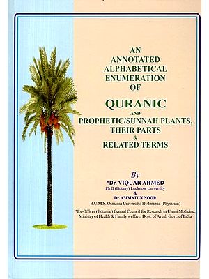 An Annotated Alphabetical Enumeration of Quranic & Prophetic/Sunnah Plants, Their Parts & Related Terms