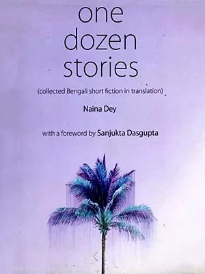 One Dozen Stories (Collected Bengali Short fiction in Translation)