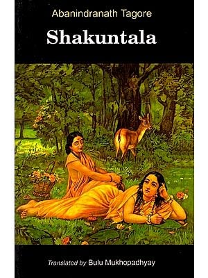 Shakuntala (A classic drama by Kalidasa Retold by Abanindranath Tagore Translated by Bulu Mukhopadhyay)