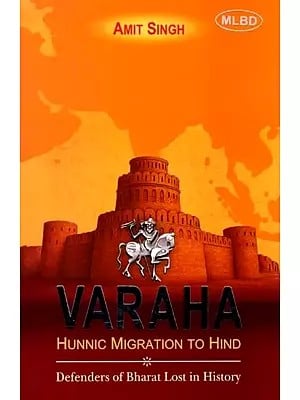 Varaha Hunnic Migration to Hind (Defenders of Bharat Lost in History)