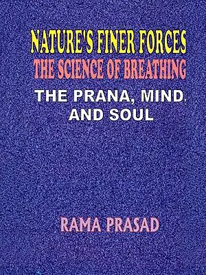 Nature's Finer Forces the Science of Breathing the Prana, Mind, and Soul