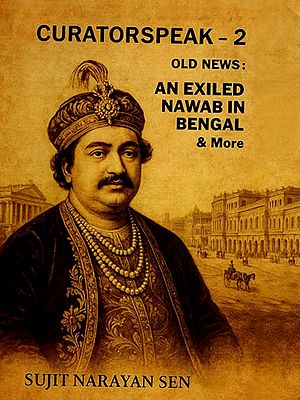 Curatorspeak– 2 Old News: An Exiled Nawab in Bengal and More