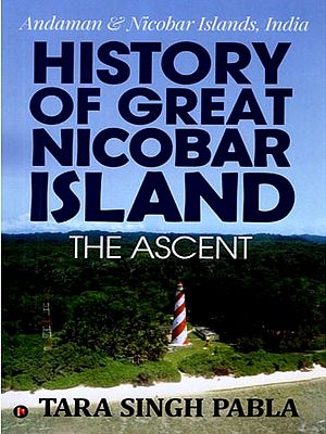 History of Great Nicobar Island the Ascent: Andaman and Nicobar Islands, India