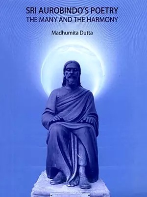 Sri Aurobindo's Poetry the Many and the Harmony
