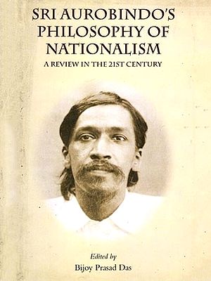 Aurobindo's Philosophy of Nationalism: A Review in the 21st Century