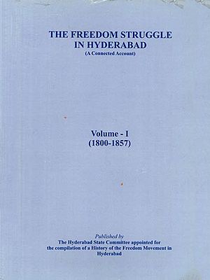 The Freedom Struggle in Hyderabad- A Connected Account (Volume - 1) - 1800-1857