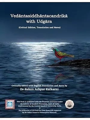 Vedantasiddhantacandrika with Udgara: A Path to Eternal Bliss (Critical Edition, Translation and Notes)