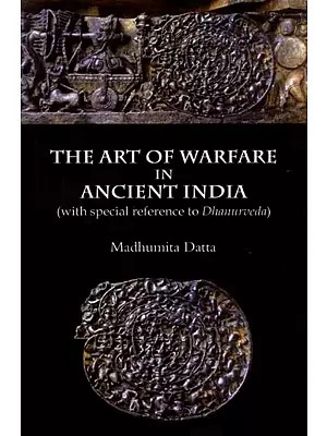 The Art of Warfare in Ancient India (with Special Reference to Dhanurveda)
