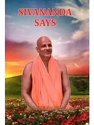 Sivananda Says (A Collection of Poems Penned by Sri Swami Sivananda)