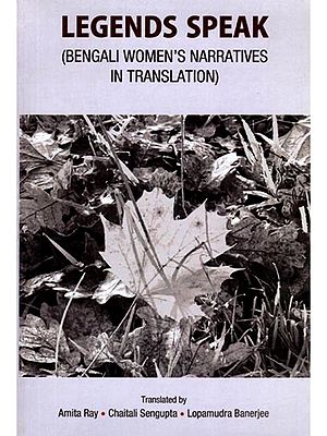 Legends Speak (Bengali Women's Narratives in Translation)