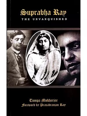 Suprabha Ray:  The Unvanquished