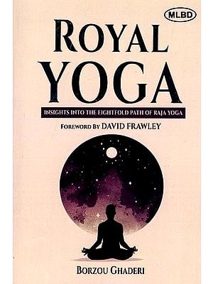 Royal Yoga:  Insights into the Eightfold Path of Raja Yoga