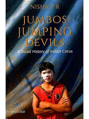 Jumbos and Jumping Devils-  A Social History of Indian Circus