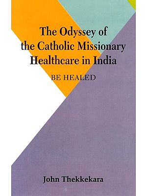 The Odyssey of the Catholic Missionary Healthcare in India (Be Healed)