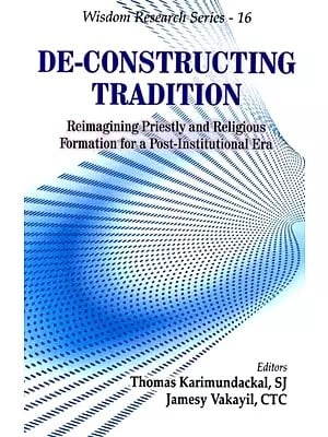 De-Constructing Tradition (Reimagining Priestly and Religious Formation for a Post-Institutional Era)