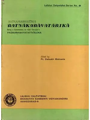 रत्नाकरावतारिका: Ratnaprabhasuri's- Ratnakaravatarika: Being a Commentary on Vadi Devasuri's Pramananayatattvaloka in Gujarati (An Old and Rare Book)