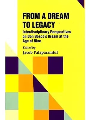 From a Dream to Legacy (Interdisciplinary Perspectives on Don Bosco's Dream at the Age of Nine)