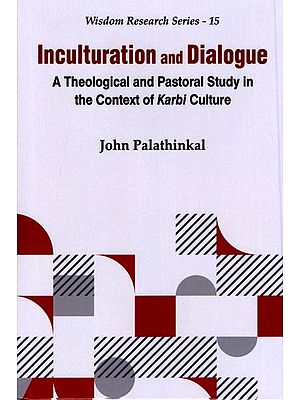 Inculturation and Dialogue (A Theological and Pastoral Study in the Context of Karbi Culture)