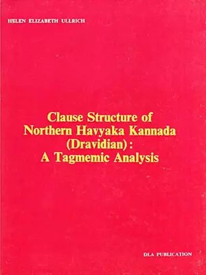 Clause Structure of Northern Havyaka Kannada (Dravidian): A Tagmemic Analysis (An Old and Rare Book)