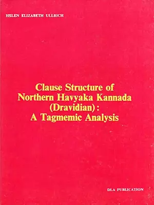 Clause Structure of Northern Havyaka Kannada (Dravidian): A Tagmemic Analysis (An Old and Rare Book)