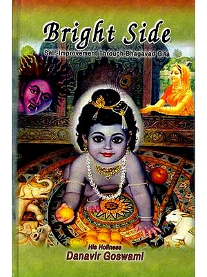 Bright Side: Self-Improvement Through Bhagavad Gita (Based on the Wisdom of the Vedic Literature from Ancient India)
