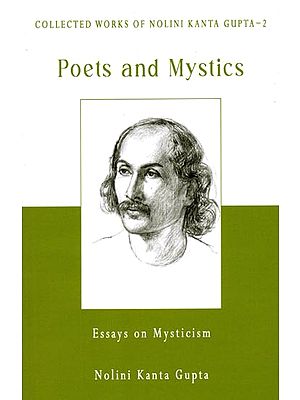 Poets and Mystics- Essays on Mysticism (Collected Works of Nolini Kanta Gupta-2)