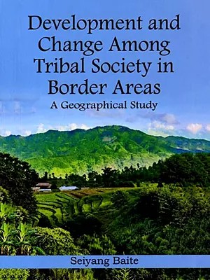 Development and Change Among Tribal Society in Border Areas (A Geographical Study)