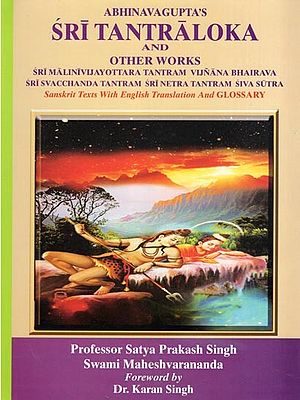 Abhinavagupta's Sri Tantraloka and Other Works: Sri Malinivijayottara Tantram Vijnana Bhairava, Sri Svacchanda Tantram Sri Netra Tantram Siva Sutra: Sanskrit Texts with English Translation and Glossary (Volume- 9)