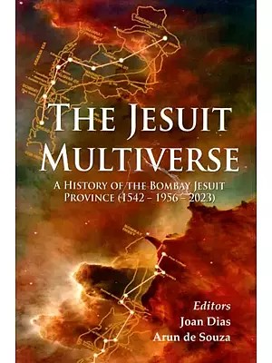 The Jesuit Multiverse A History of the Bombay Jesuit Province (1542-1956-2023)
