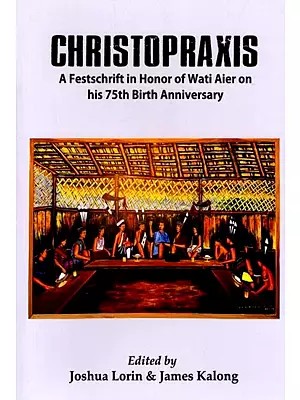 Christopraxis: A Festschrift in Honor of Wati Aier on his 75th Birth Anniversary