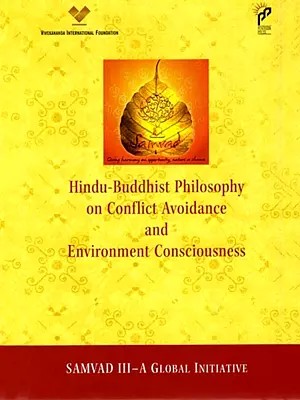 Hindu-Buddhist Philosophy on Conflict Avoidance and Environment Consciousness (Samvad III- A Global Initiative)