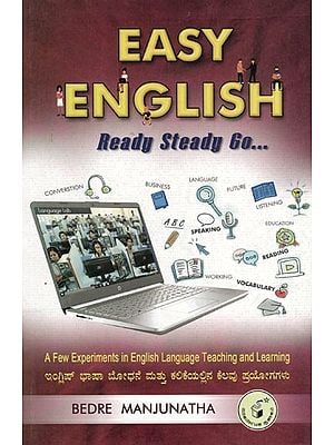 Easy English Ready Steady Go… (A Few Experiments in English Language Teaching and Learning (Kannada)