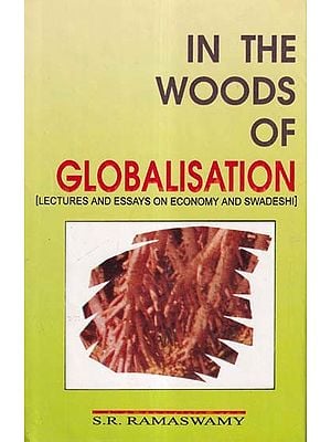 In the Woods of Globalisation: Lectures and Essays on Economy and Swadeshi (An Old and Rare Book)