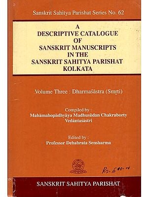 A Descriptive Catalogue of Sanskrit Manuscripts in the Sanskrit Sahitya Parishat Kolkata (Volume-3, Dharmasastra Smrirti)- An Old and Rare Book