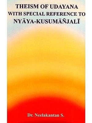 Theism of Udayana with Special Reference to Nyaya Kusumanjali