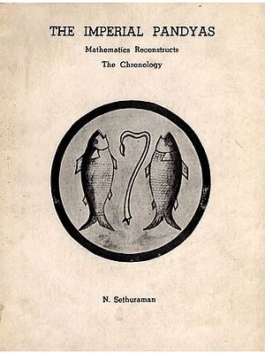 The Imperial Pandyas- Mathematics Reconstructs the Chronology (An Old and Rare Book)