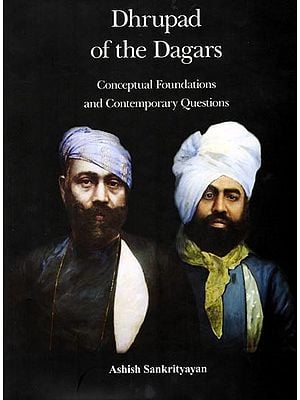 Dhrupad of the Dagars (Conceptual Foundations and Contemporary Questions)